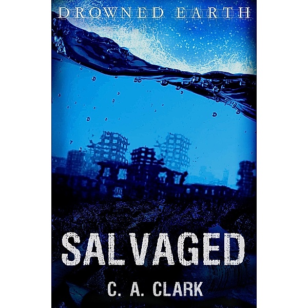 Salvaged (Drowned Earth, #8) / Drowned Earth, C. A. Clark