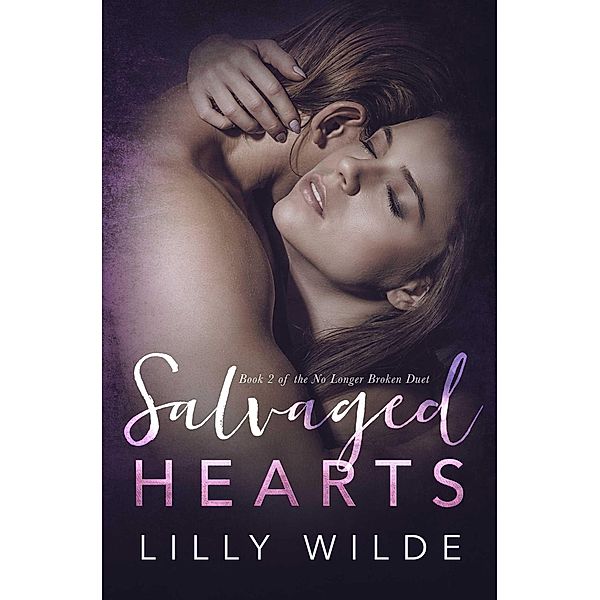 Salvaged Hearts (No Longer Broken Duet, #2) / No Longer Broken Duet, Lilly Wilde