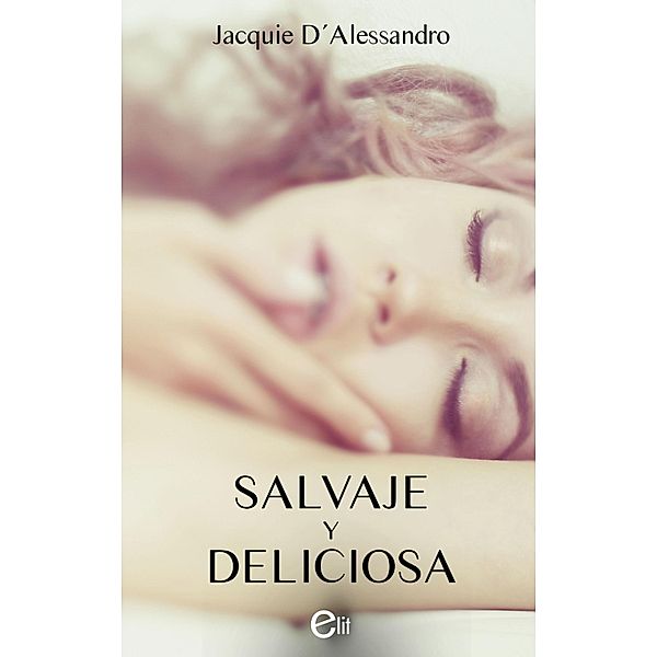 Salvaje y deliciosa / eLit Bd.3, Jacquie D'Alessandro