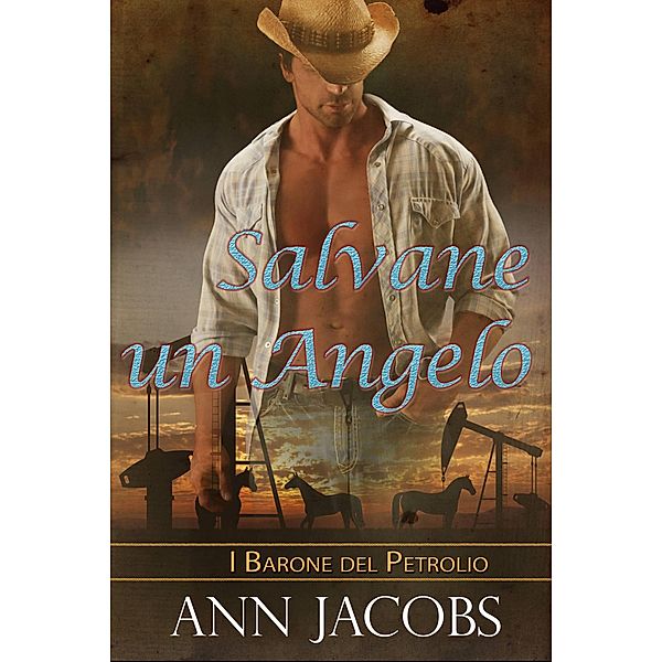 Salvare Un Angelo (I Baroni del Petrolio, #4) / I Baroni del Petrolio, Ann Jacobs