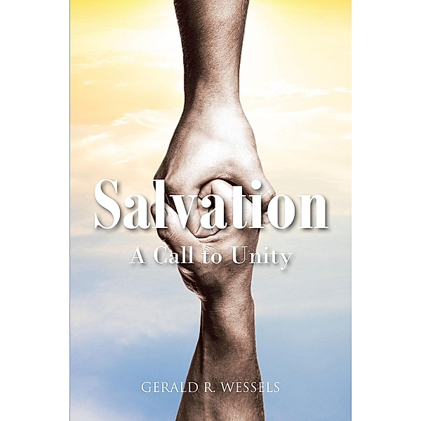 Salvation A Call to Unity, Gerald R. Wessels