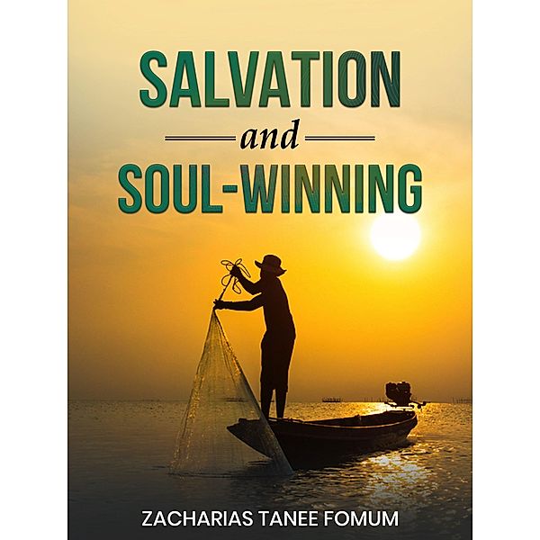 Salvation And Soul-Winning (Evangelism, #5) / Evangelism, Zacharias Tanee Fomum