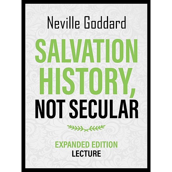 Salvation History - Not Secular - Expanded Edition Lecture, Neville Goddard
