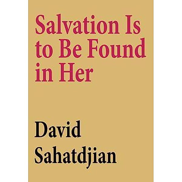 Salvation Is to Be Found in Her, David Sahatdjian