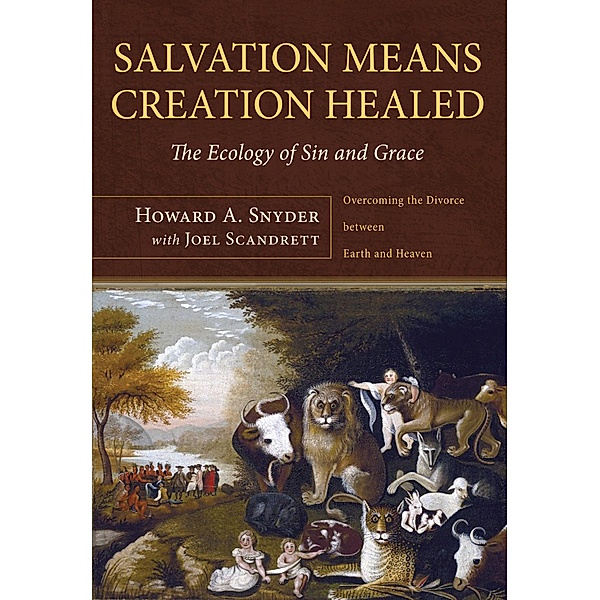 Salvation Means Creation Healed, Howard A. Snyder, Joel Alan Scandrett