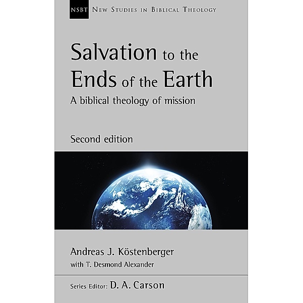 Salvation to the Ends of the Earth (second edition), Andreas J. Köstenberger, T. Desmond Alexander