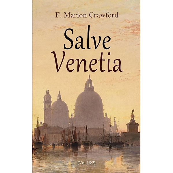 Salve Venetia (Vol.1&2), F. Marion Crawford