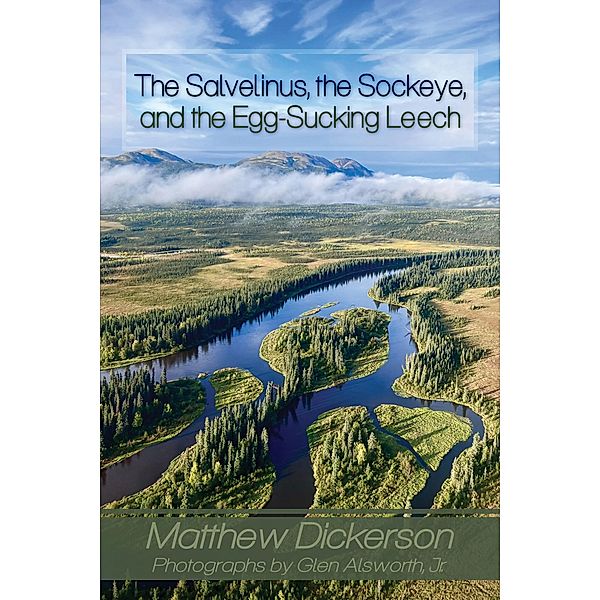 Salvelinus, The Sockeye, and the Egg-Sucking Leech:, Matthew Dickerson, Glenn R Alsworth