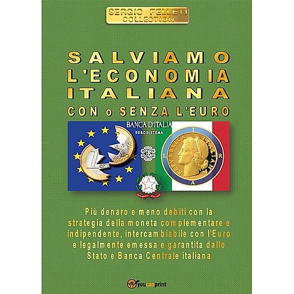 Salviamo l'economia italiana. Con o senza l'Euro, Sergio Felleti