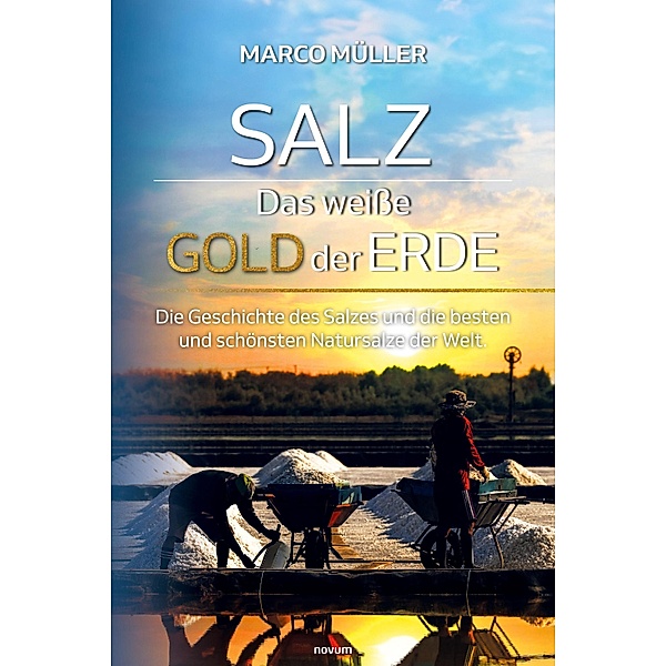 Salz - Das weisse Gold der Erde, Marco Müller