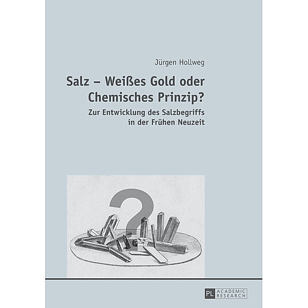 Salz - Weißes Gold oder Chemisches Prinzip?, Jürgen Hollweg