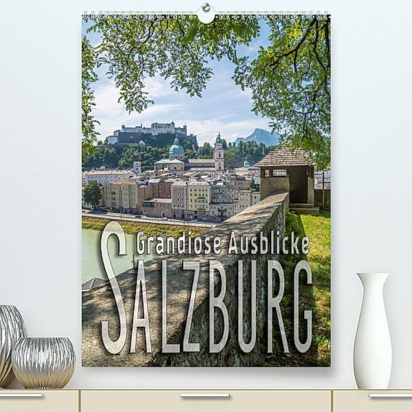 SALZBURG Grandiose Ausblicke (Premium, hochwertiger DIN A2 Wandkalender 2020, Kunstdruck in Hochglanz), Melanie Viola