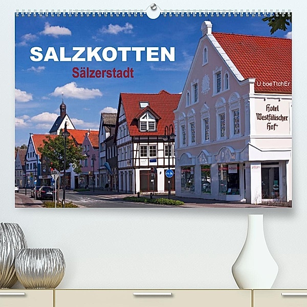 SALZKOTTEN - Sälzerstadt (Premium, hochwertiger DIN A2 Wandkalender 2023, Kunstdruck in Hochglanz), U boeTtchEr
