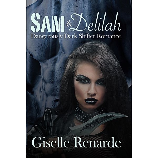 Sam and Delilah: Dangerously Dark Shifter Romance, Giselle Renarde