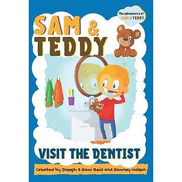 Sam and Teddy Visit the Dentist / The Life Graduate Publishing Group, Romney Nelson, Joseph Zeid, Rami Zeid
