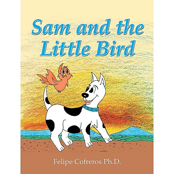 Sam and the Little Bird, Felipe Cofreros Ph. D.