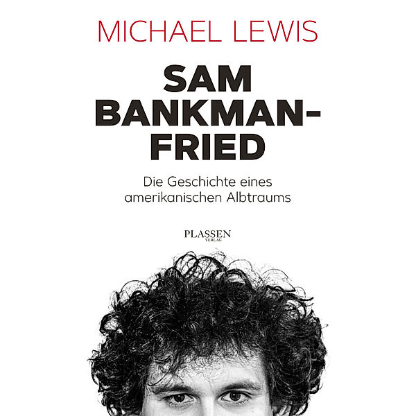 Sam Bankman-Fried - Die Geschichte eines amerikanischen Albtraums, Michael Lewis