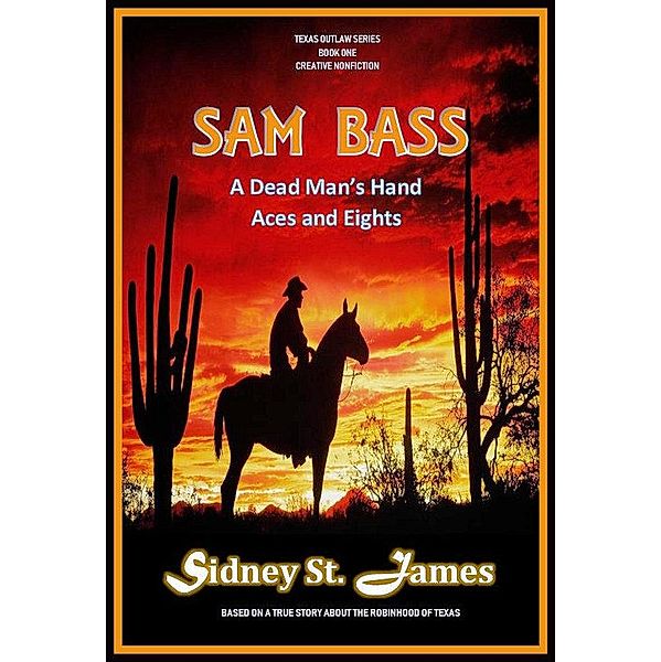 Sam Bass - A Dead Man's Hand, Aces and Eights (Texas Outlaw Series, #1) / Texas Outlaw Series, Sidney St. James