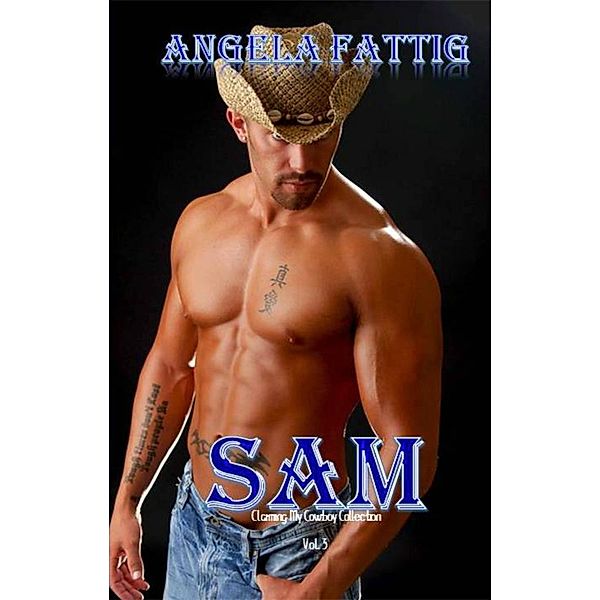 Sam (Claiming my Cowboy Collection Standalone Short Story, #3) / Claiming my Cowboy Collection Standalone Short Story, Angela Fattig