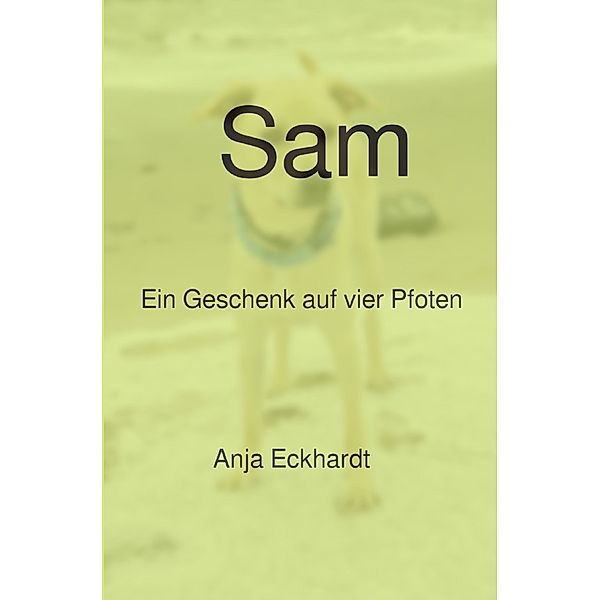 Sam Ein Geschenk auf vier Pfoten, Anja Eckhardt