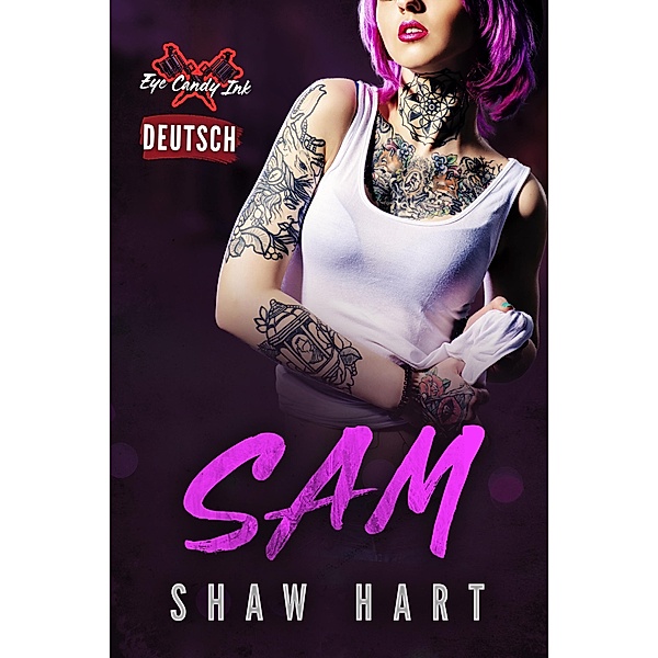 Sam (Eye Candy Ink, #3) / Eye Candy Ink, Shaw Hart