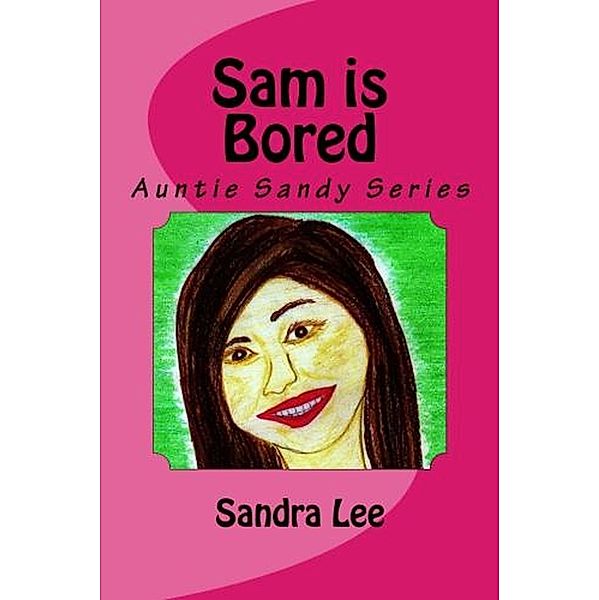 Sam is Bored (Auntie Sandy Series, #3) / Auntie Sandy Series, Sandra Lee