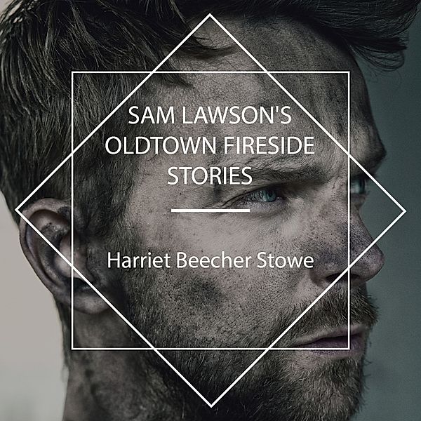 Sam Lawson's Oldtown Fireside Stories, Harriet Beecher Stowe