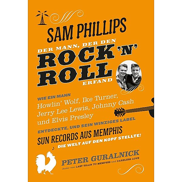 Sam Phillips. Der Mann, der den Rock´n´Roll erfand, Peter Guralnick