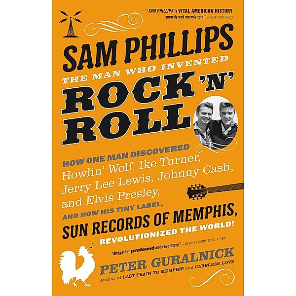 Sam Phillips: The Man Who Invented Rock 'n' Roll, Peter Guralnick