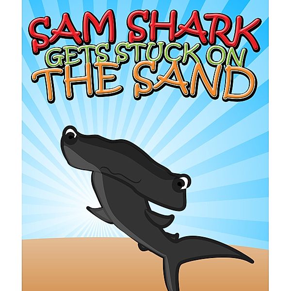 Sam Shark Gets Stuck on the Sand / Jupiter Kids, Speedy Publishing