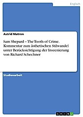 Sam Shepard - The Tooth of Crime. Kommentar zum ästhetischen Stilwandel unter Berücksichtigung der Inszenierung von Richard Schechner - eBook - Astrid Matron,