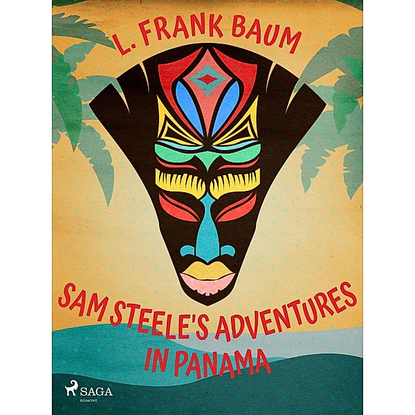 Sam Steele's Adventures in Panama, L. Frank. Baum