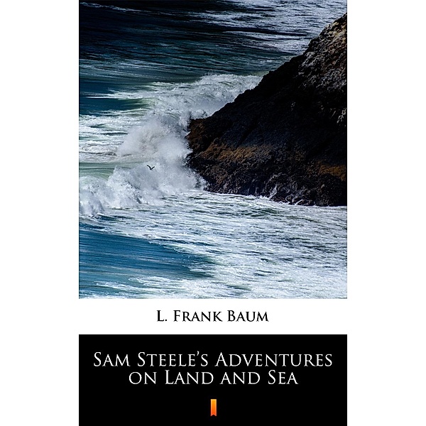 Sam Steele's Adventures on Land and Sea, L. Frank Baum
