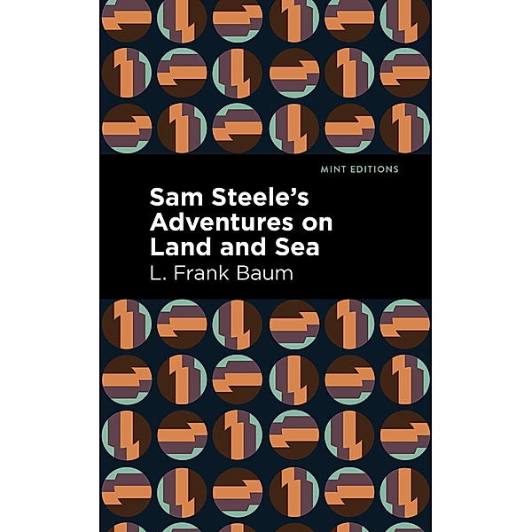 Sam Steele's Adventures on Land and Sea / Mint Editions (Nautical Narratives), L. Frank Baum