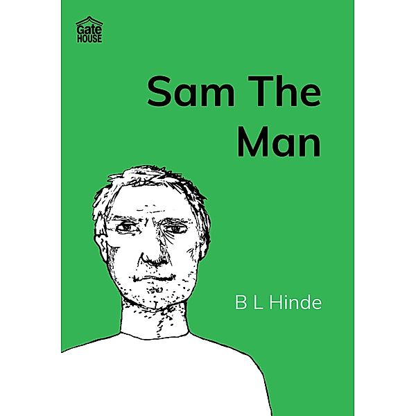 Sam The Man / Gatehouse Books, B L Hinde