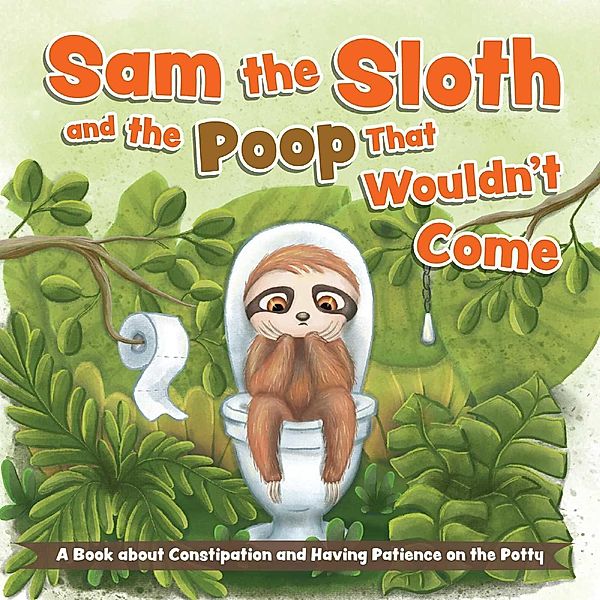 Sam the Sloth and the Poop that Wouldn't Come, Editors Of Ulysses Press