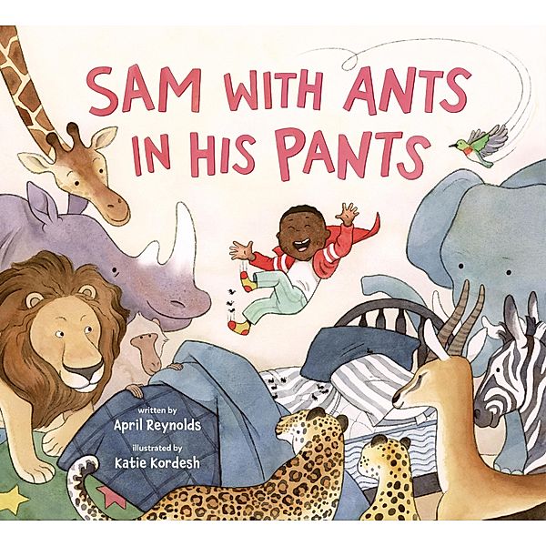 Sam with Ants in His Pants / Anne Schwartz Books, April Reynolds