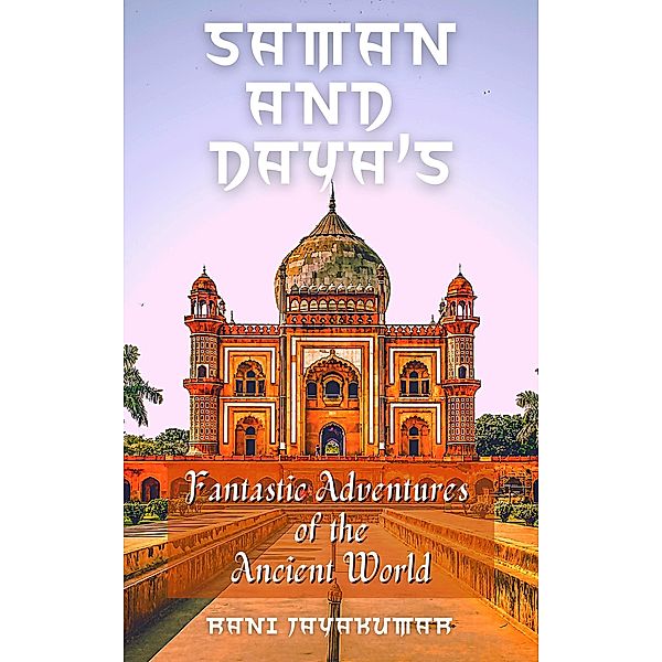 Saman and Daya's Fantastic Adventures of the Ancient World, Rani Jayakumar