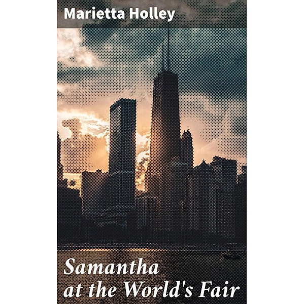 Samantha at the World's Fair, Marietta Holley