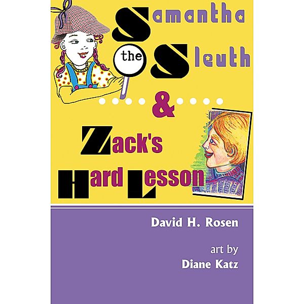 Samantha the Sleuth and Zack's Hard Lesson, David H. Rosen