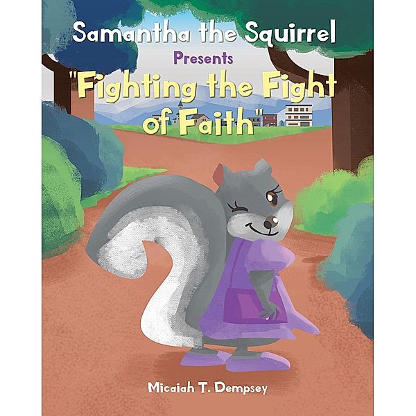 Samantha the Squirrel Presents Fighting the Fight of Faith, Micaiah T. Dempsey