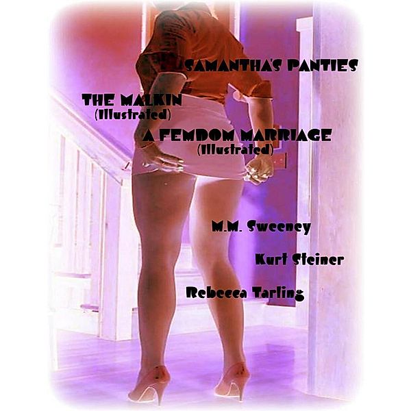 Samantha's Panties - The Malkin (Illustrated) - A Femdom Marriage, Kurt Steiner, Rebecca Tarling, M. M. Sweeney