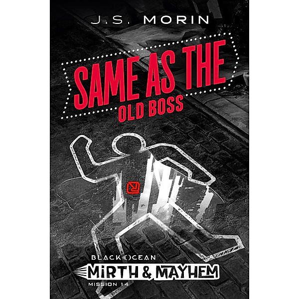 Same as the Old Boss (Black Ocean: Mirth & Mayhem, #14) / Black Ocean: Mirth & Mayhem, J. S. Morin