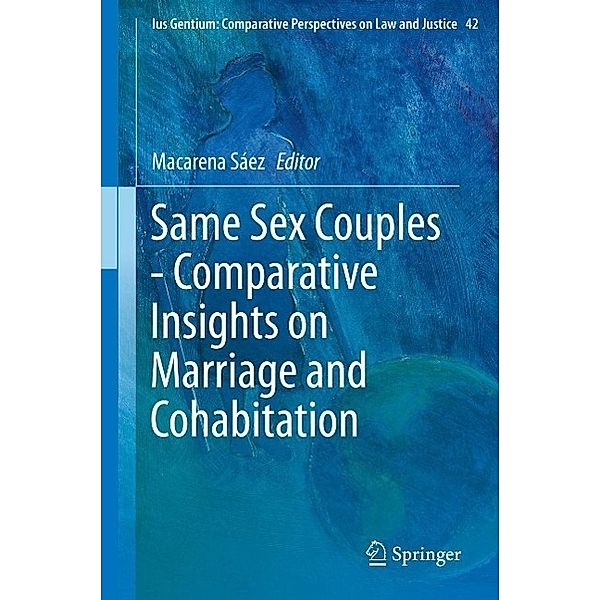 Same Sex Couples - Comparative Insights on Marriage and Cohabitation / Ius Gentium: Comparative Perspectives on Law and Justice Bd.42