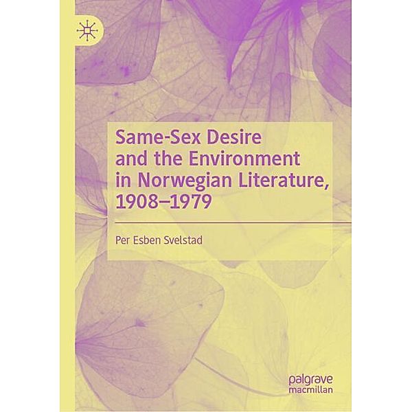 Same-Sex Desire and the Environment in Norwegian Literature, 1908-1979, Per Esben Svelstad