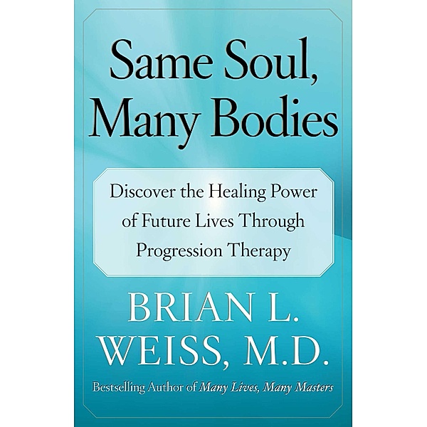 Same Soul, Many Bodies, Brian L. Weiss