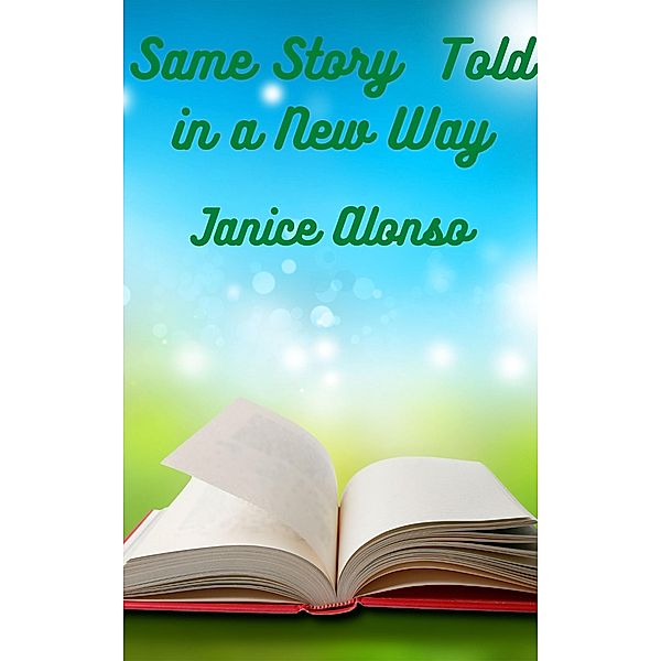 Same Story Told in a New Way (Devotionals, #75) / Devotionals, Janice Alonso