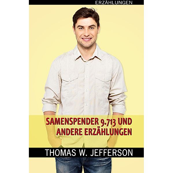 Samenspender Nr. 9.713 und andere Erzählungen, Thomas W. Jefferson