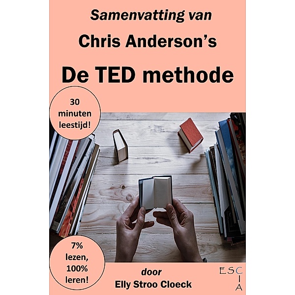 Samenvatting van Chris Anderson's De TED Methode (Zelfontwikkeling Collectie) / Zelfontwikkeling Collectie, Elly Stroo Cloeck