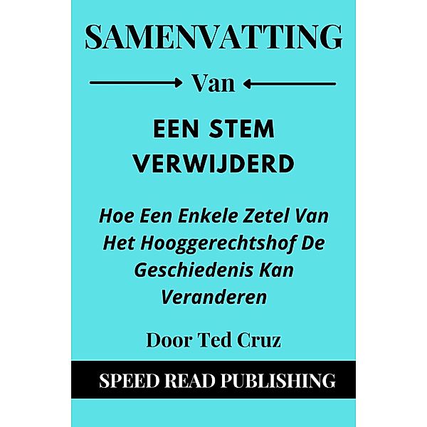 Samenvatting Van Een Stem Verwijderd Door Ted Cruz  Hoe Een Enkele Zetel Van Het Hooggerechtshof De Geschiedenis Kan Veranderen, Speed Read Publishing